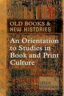 Leslie Howsam - Old Books and New Histories: An Orientation to Studies in Book and Print Culture - 9780802094384 - V9780802094384