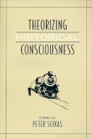 Roger Hargreaves - Theorizing Historical Consciousness - 9780802094575 - V9780802094575