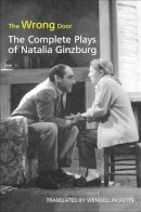 Ricketts, Wendell; Ginzburg, Natalia - The Wrong Door. The Complete Plays of Natalia Ginzburg.  - 9780802095695 - V9780802095695