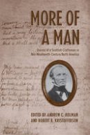 Andrew Holman - More of a Man: Diaries of a Scottish Craftsman in Mid-Nineteenth-Century North America - 9780802097019 - V9780802097019