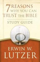 Erwin W. Lutzer - 7 Reasons Why You Can Trust The Bible Study Guide - 9780802413376 - V9780802413376