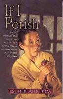 I-Suk An - If I Perish: Facing Imprisonment, Persecution, and Death, a Young Korean Christian Defies the Japanese Warlords - 9780802430793 - V9780802430793