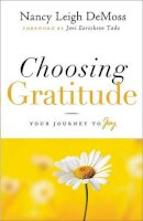 Nancy Leigh Demoss - Choosing Gratitude: Your Journey to Joy - 9780802432551 - V9780802432551