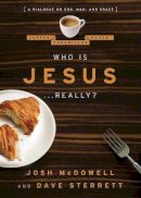 McDowell, Josh; Sterrett, Dave - Who Is Jesus . . . Really? - 9780802487674 - V9780802487674