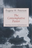 Eugene H. Peterson - The Contemplative Pastor: Returning to the Art of Spiritual Direction - 9780802801142 - V9780802801142
