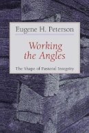 Eugene H. Peterson - Working the Angles: The Shape of Pastoral Integrity - 9780802802651 - V9780802802651