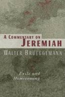 Walter Brueggemann - A Commentary on Jeremiah: Exile and Homecoming - 9780802802804 - V9780802802804