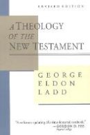 George Eldon Ladd - A Theology of the New Testament - 9780802806802 - V9780802806802