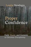 Lesslie Newbigin - Proper Confidence: Faith, Doubt, and Certainty in Christian Discipleship - 9780802808561 - V9780802808561