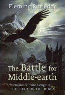 Fleming Rutledge - The Battle for Middle-earth: Tolkien's Divine Design in 