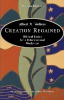 Albert M. Wolters - Creation Regained: Biblical Basics for a Reformational Worldview - 9780802829696 - V9780802829696