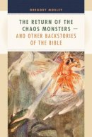 Gregory Mobley - The Return of the Chaos Monsters: and Other Backstories of the Bible - 9780802837462 - V9780802837462