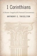 Professor Anthony Thiselton - I Corinthians: A Shorter Exegetical and Pastoral Commentary - 9780802840363 - V9780802840363