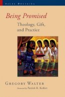Walter Gregory - Being Promised: Theology, Gift, and Practice - 9780802864154 - V9780802864154
