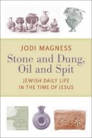 Jodi Magness - Stone and Dung, Oil and Spit: Jewish Daily Life in the Time of Jesus - 9780802865588 - V9780802865588