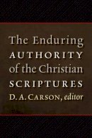 D. A. Carson (Ed.) - Enduring Authority of the Christian Scriptures - 9780802865762 - V9780802865762