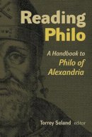 Torrey Seland (Ed.) - Reading Philo: A Handbook to Philo of Alexandria - 9780802870698 - V9780802870698