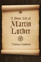 Thomas Kaufmann - A Short Life of Martin Luther - 9780802871534 - V9780802871534