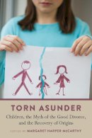 Mar Harper Mccarthy - Torn Asunder: Children, the Myth of the Good Divorce, and the Recovery of Origins - 9780802872050 - V9780802872050
