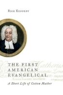 Rick Kennedy - First American Evangelical: A Short Life of Cotton Mather - 9780802872111 - V9780802872111