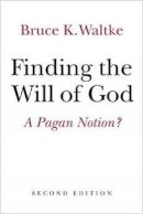 Waltke - Finding the Will of God: A Pagan Notion? - 9780802872678 - V9780802872678