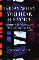 Gregory W. Lee - Today When You Hear His Voice: Scripture, the Covenants, and the People of God - 9780802873279 - V9780802873279