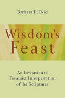 Barbara E. Reid - Wisdom´s Feast: An Invitation to Feminist Interpretation of the Scriptures - 9780802873514 - V9780802873514