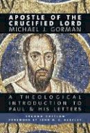 Michael J. Gorman - Apostle of the Crucified Lord: A Theological Introduction to Paul and His Letters - 9780802874283 - V9780802874283