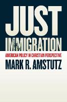 Mark R. Amstutz - Just Immigration: American Policy in Christian Perspective - 9780802874849 - V9780802874849