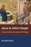 William R. G. Loader - Jesus in John´s Gospel: Structure and Issues in Johannine Christology - 9780802875112 - V9780802875112