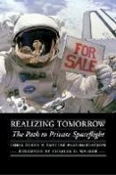 Chris Dubbs - Realizing Tomorrow: The Path to Private Spaceflight - 9780803216105 - V9780803216105