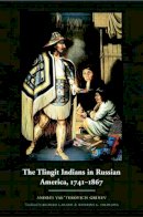 Andrei Val'Terovich Grinev - Tlingit Indians In Russian America 1741 - 9780803220713 - V9780803220713