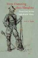 Mark A. Weitz - More Damning than Slaughter: Desertion in the Confederate Army - 9780803220805 - V9780803220805