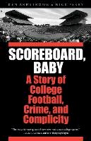 Ken Armstrong - Scoreboard, Baby: A Story of College Football, Crime, and Complicity - 9780803228108 - V9780803228108