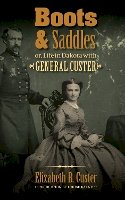 Elizabeth B. Custer - Boots and Saddles or, Life in Dakota with General Custer - 9780803234567 - V9780803234567
