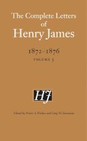 James, Henry. Ed(S): Zacharias, Greg W.; Walker, Pierre A. - Complete Letters Of Henry James 18721876 - 9780803234574 - V9780803234574