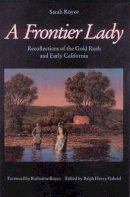 Sarah Royce - A Frontier Lady: Recollections of the Gold Rush and Early California - 9780803258563 - V9780803258563