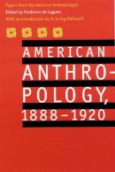 American Anthropological Association - American Anthropology, 1888-1920: Papers from the American Anthropologist - 9780803280083 - V9780803280083