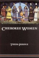 Theda Perdue - Cherokee Women: Gender and Culture Change, 1700-1835 - 9780803287600 - V9780803287600