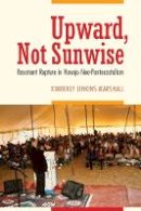 Kimberly Jenkins Marshall - Upward, Not Sunwise: Resonant Rupture in Navajo Neo-Pentecostalism - 9780803288881 - V9780803288881