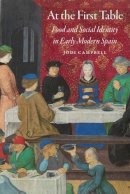 Jodi Campbell - At the First Table: Food and Social Identity in Early Modern Spain - 9780803290815 - V9780803290815