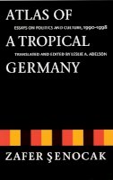 Zafer Senocak - Atlas of a Tropical Germany: Essays on Politics and Culture, 1990-1998 - 9780803292758 - V9780803292758
