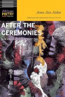 Ama Ata Aidoo - After the Ceremonies: New and Selected Poems - 9780803296947 - V9780803296947