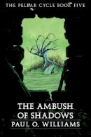 Paul O. Williams - An Ambush of Shadows: The Pelbar Cycle, Book Five - 9780803298521 - V9780803298521