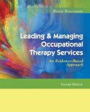 Brent H Braveman Phd  Atc  Pt  Fnata - Leading & Managing Occupational Therapy Services: An Evidence-Based Approach - 9780803643659 - V9780803643659