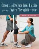 Gresham, Barbara, Pt, Phd, Gcs - Concepts of Evidence Based Practice for the Physical Therapist Assistant - 9780803643697 - V9780803643697