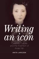 Anita Jarczok - Writing an Icon: Celebrity Culture and the Invention of Anaïs Nin - 9780804011761 - V9780804011761