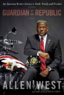 Allen West - Guardian of the Republic: An American Ronin's Journey to Faith, Family and Freedom - 9780804138109 - V9780804138109