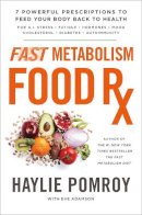 Pomroy, Haylie; Adamson, Eve, Mfa - Fast Metabolism Food RX - 9780804141079 - V9780804141079