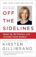 Kirsten Gillibrand - Off the Sidelines: Speak Up, Be Fearless, and Change Your World - 9780804179096 - V9780804179096